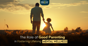 The Role of Good Parenting in Fostering Lifelong Mental Wellness