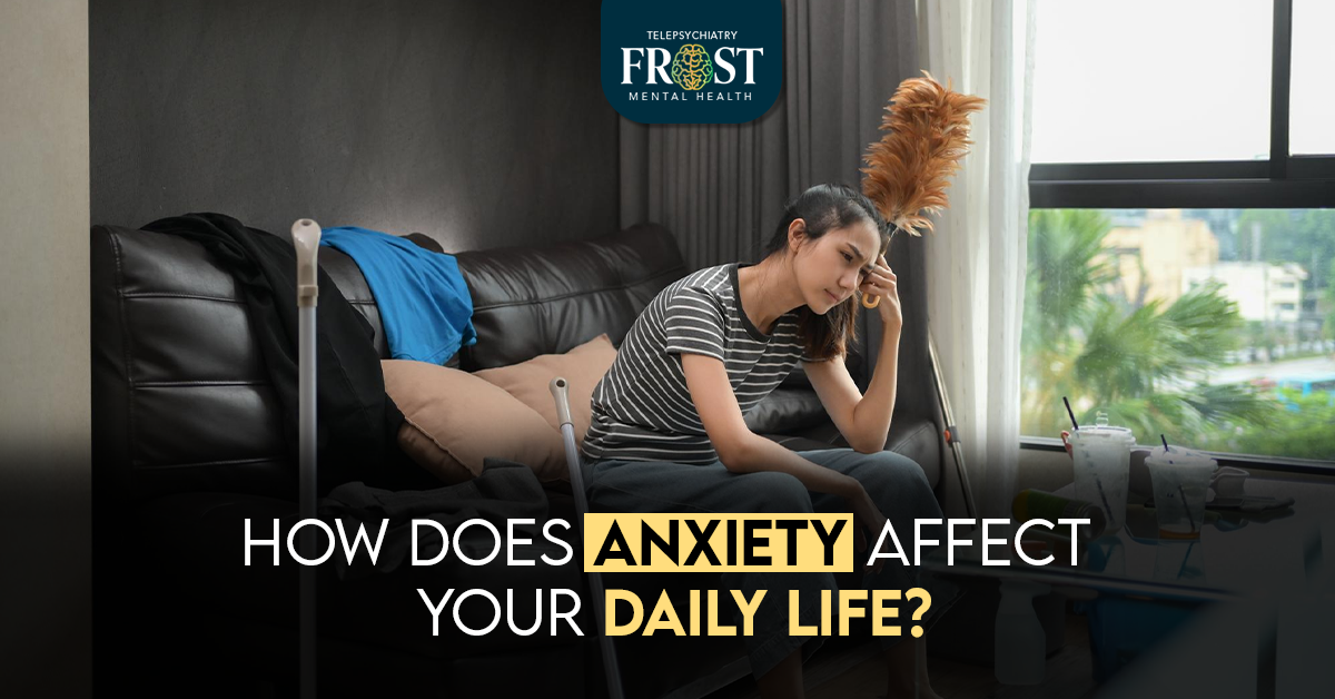 How Does Anxiety Affect Your Daily Life