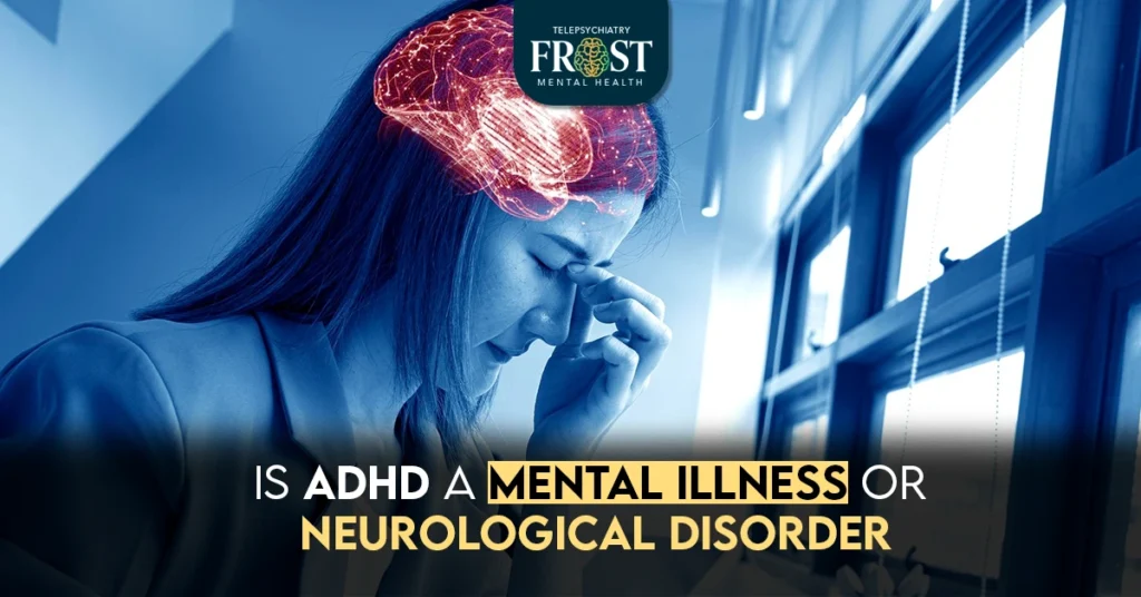 Is ADHD a Mental Illness or Neurological Disorder