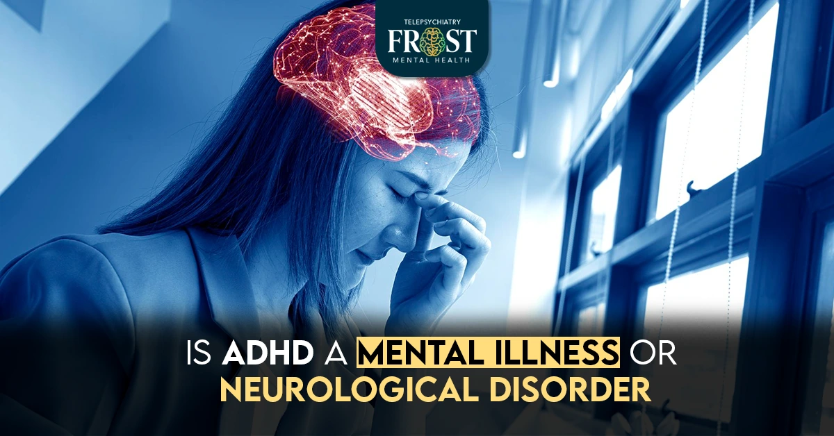 Is ADHD a Mental Illness or Neurological Disorder